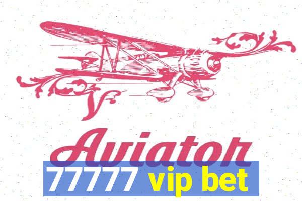 77777 vip bet